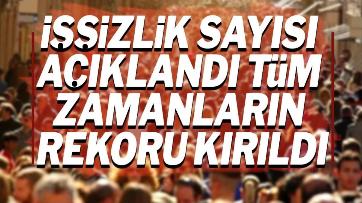  Türkiye'de ki işsizlik rakamları açıklandı Rakam dudak uçuklatıyor